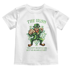 Irish Pride Toddler T Shirt We Don't Always Win But We Always Fight Funny Leprechaun TS09 White Print Your Wear