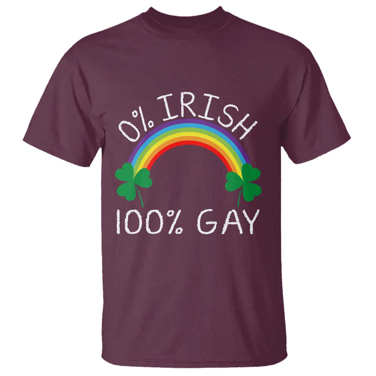 Funny St. Patrick's Day LGBT T Shirt 0 Irish 100 Gay Rainbow Shamrock TS09 Maroon Print Your Wear
