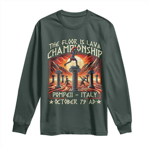 Pompeii Long Sleeve Shirt The Floor Is Lava Championship Italy TS09 Dark Forest Green Print Your Wear