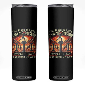 Pompeii Skinny Tumbler The Floor Is Lava Championship Italy TS09 Black Print Your Wear