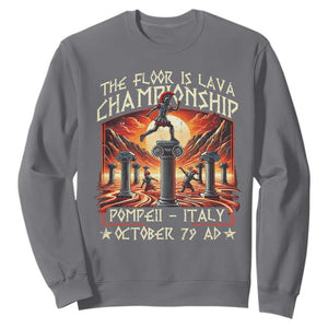 Pompeii Sweatshirt The Floor Is Lava Championship Italy TS09 Charcoal Print Your Wear