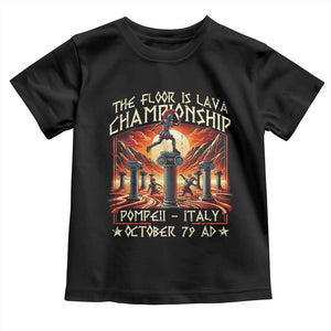 Pompeii Toddler T Shirt The Floor Is Lava Championship Italy TS09 Black Print Your Wear