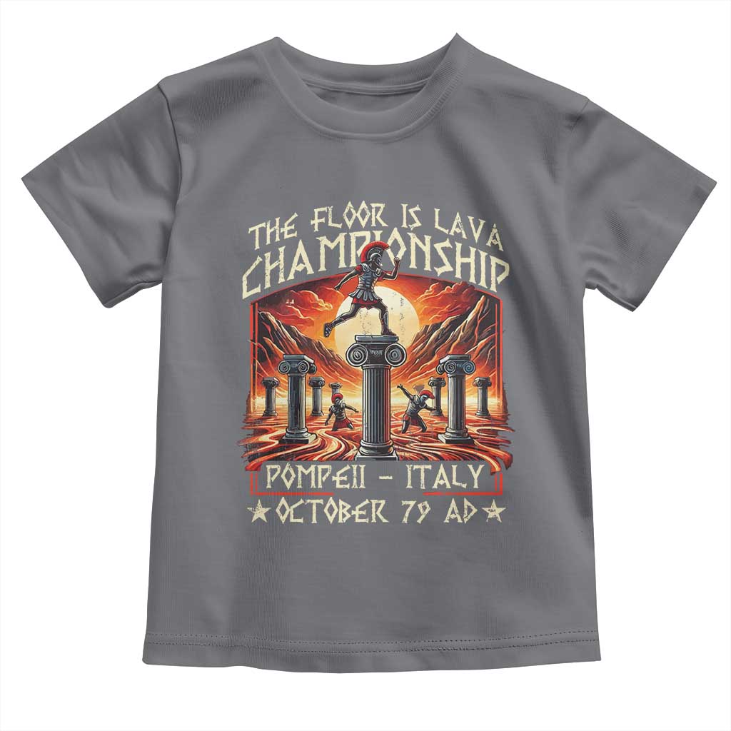 Pompeii Toddler T Shirt The Floor Is Lava Championship Italy TS09 Charcoal Print Your Wear