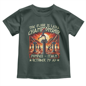 Pompeii Toddler T Shirt The Floor Is Lava Championship Italy TS09 Dark Forest Green Print Your Wear