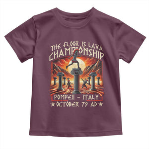 Pompeii Toddler T Shirt The Floor Is Lava Championship Italy TS09 Maroon Print Your Wear