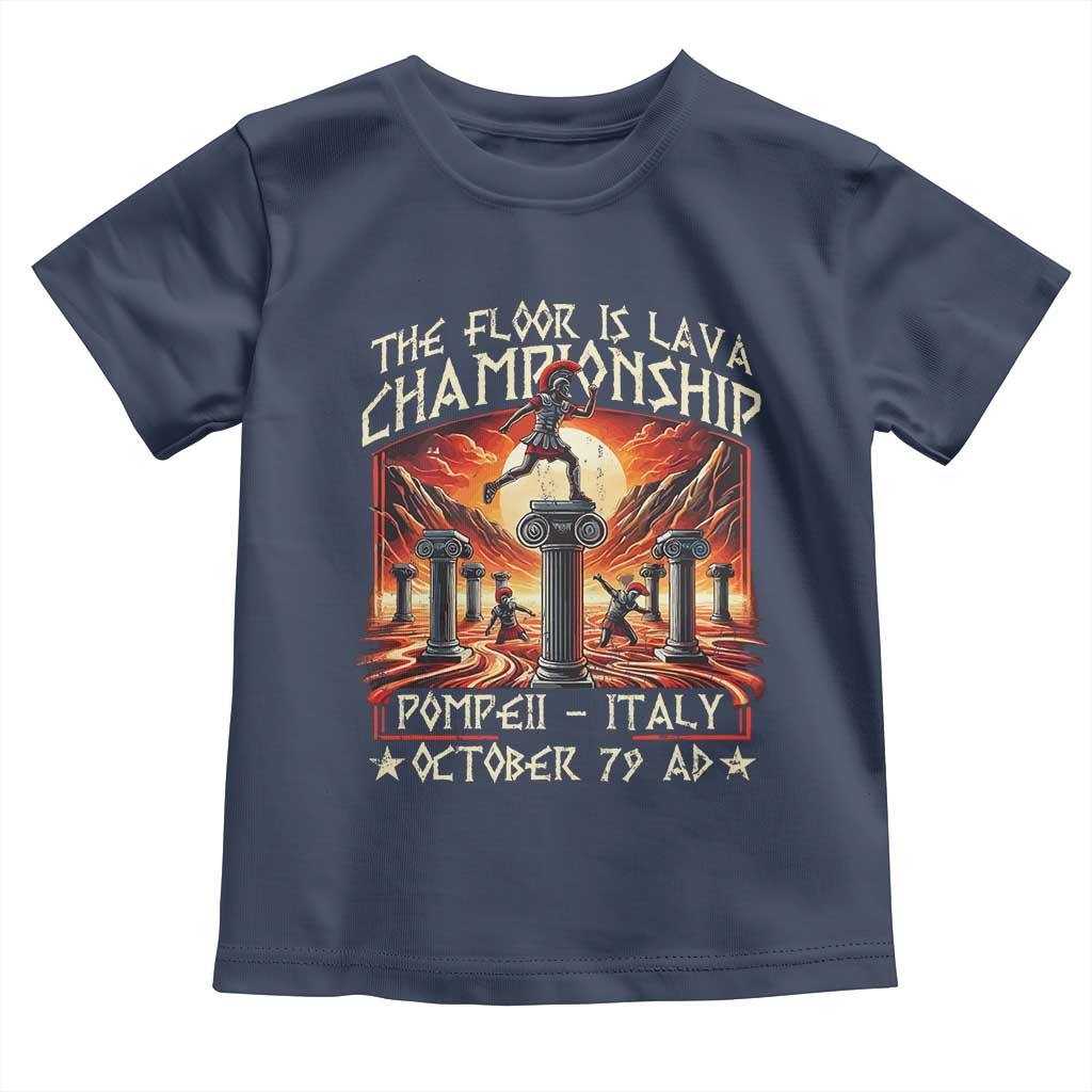 Pompeii Toddler T Shirt The Floor Is Lava Championship Italy TS09 Navy Print Your Wear