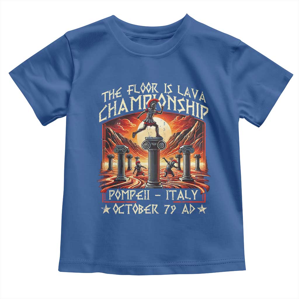Pompeii Toddler T Shirt The Floor Is Lava Championship Italy TS09 Royal Blue Print Your Wear