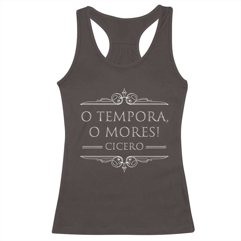 Cicero O Tempora O Mores Racerback Tank Top Latin Philosophy TS09 Dark Chocolate Print Your Wear