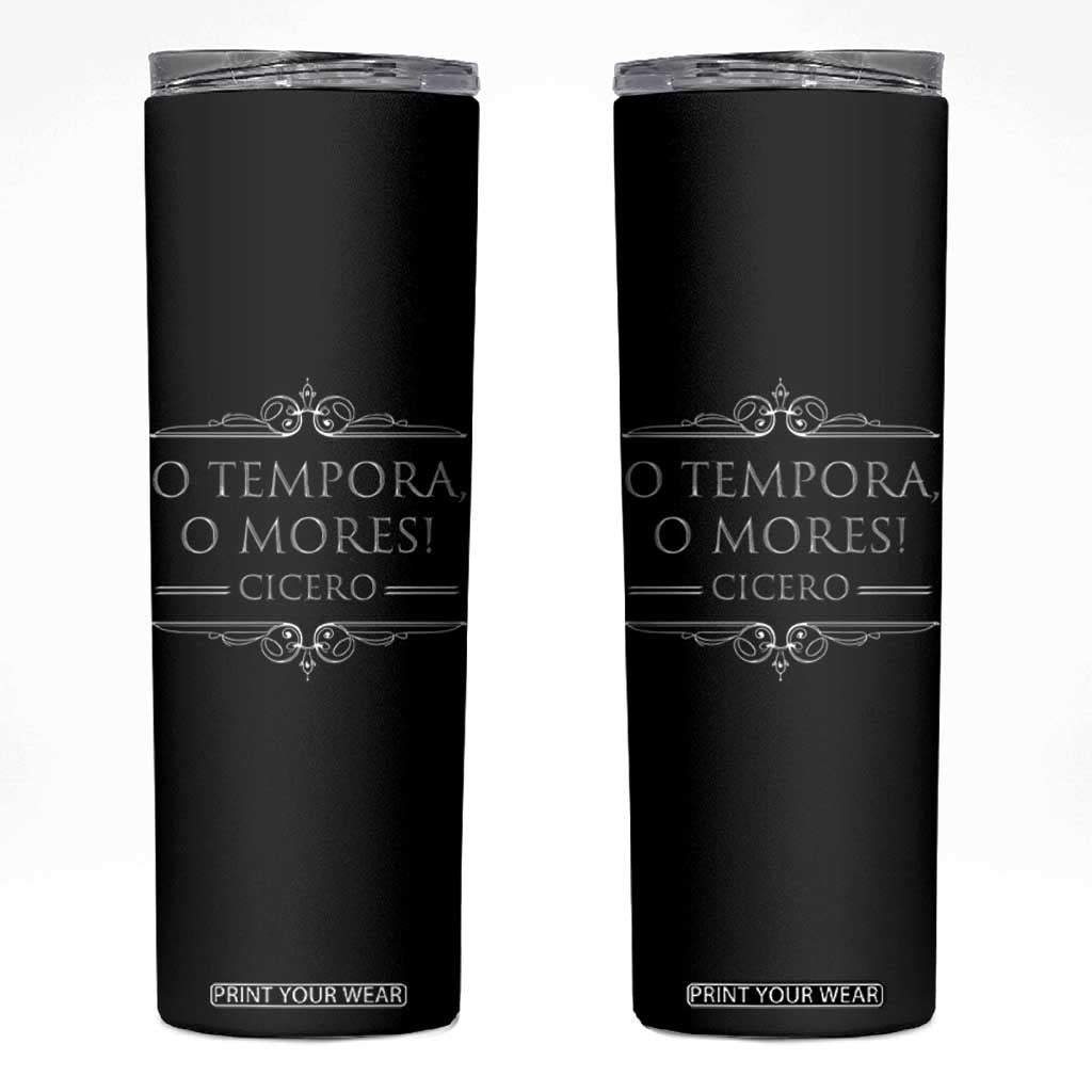 Cicero O Tempora O Mores Skinny Tumbler Latin Philosophy TS09 Black Print Your Wear