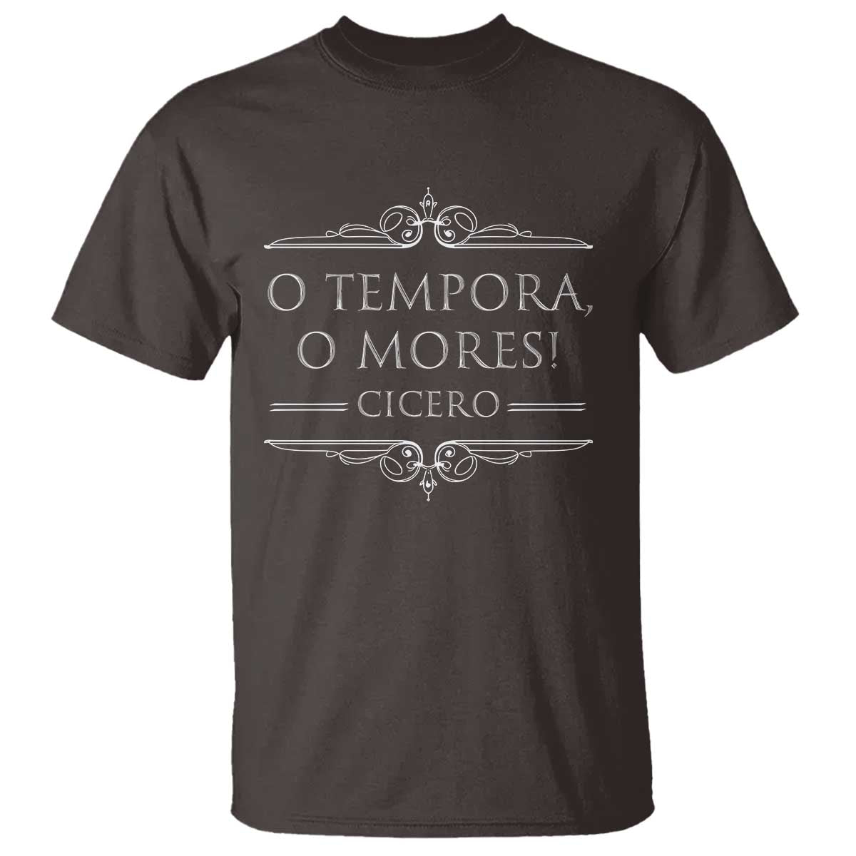 Cicero O Tempora O Mores T Shirt Latin Philosophy TS09 Dark Chocolate Print Your Wear