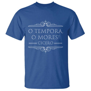 Cicero O Tempora O Mores T Shirt Latin Philosophy TS09 Royal Blue Print Your Wear