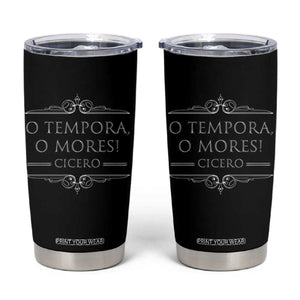 Cicero O Tempora O Mores Tumbler Cup Latin Philosophy TS09 Black Print Your Wear