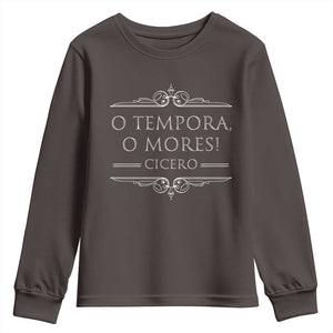 Cicero O Tempora O Mores Youth Sweatshirt Latin Philosophy TS09 Dark Chocolate Print Your Wear