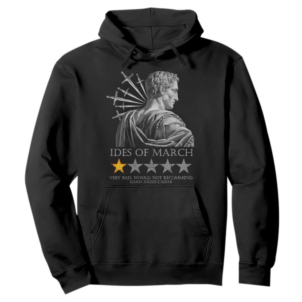 Julius Caesar Hoodie Ides Of March Very Bad Would Not Recommend TS09 Black Print Your Wear