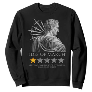 Julius Caesar Sweatshirt Ides Of March Very Bad Would Not Recommend TS09 Black Print Your Wear