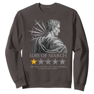 Julius Caesar Sweatshirt Ides Of March Very Bad Would Not Recommend TS09 Dark Chocolate Print Your Wear