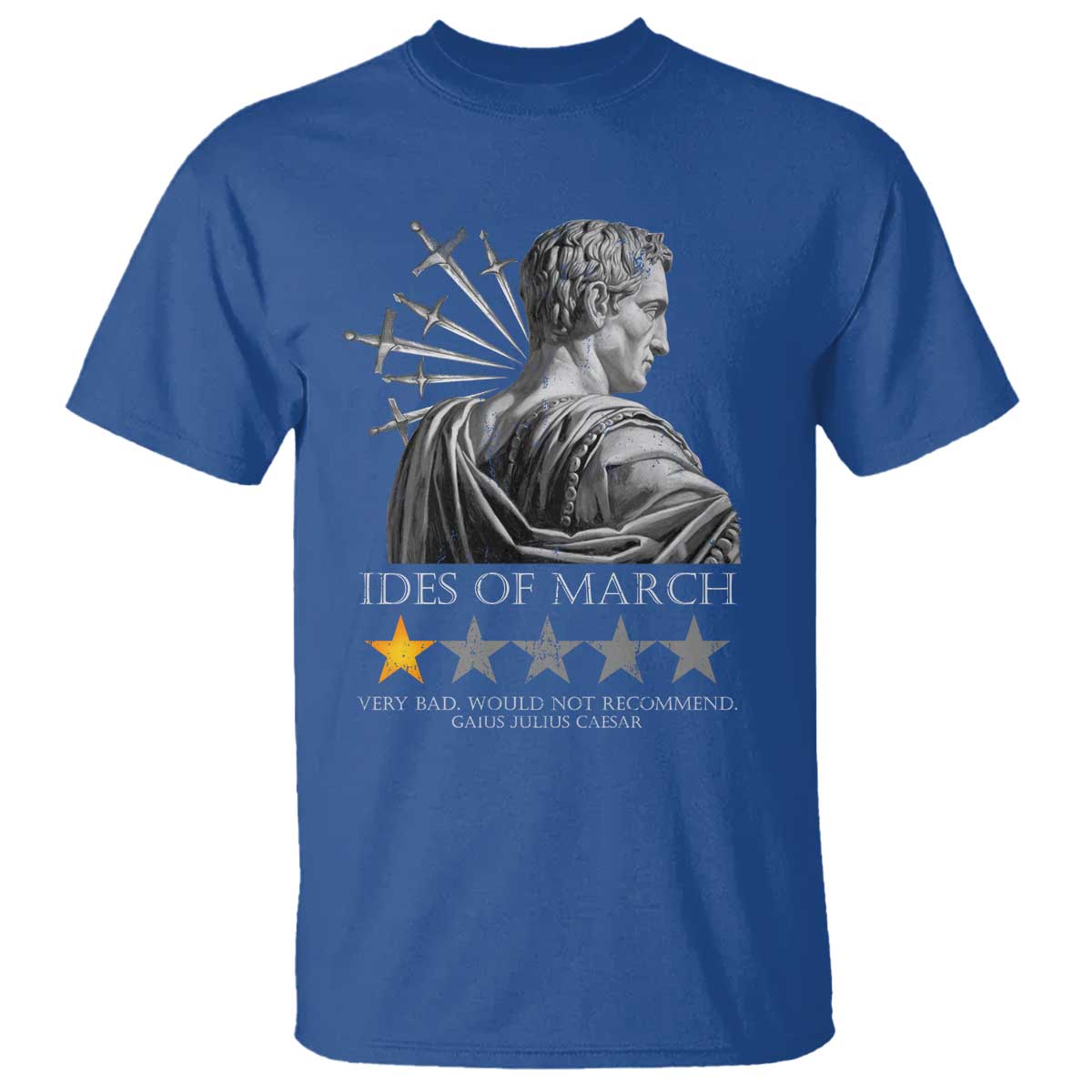 Julius Caesar T Shirt Ides Of March Very Bad Would Not Recommend TS09 Royal Blue Print Your Wear