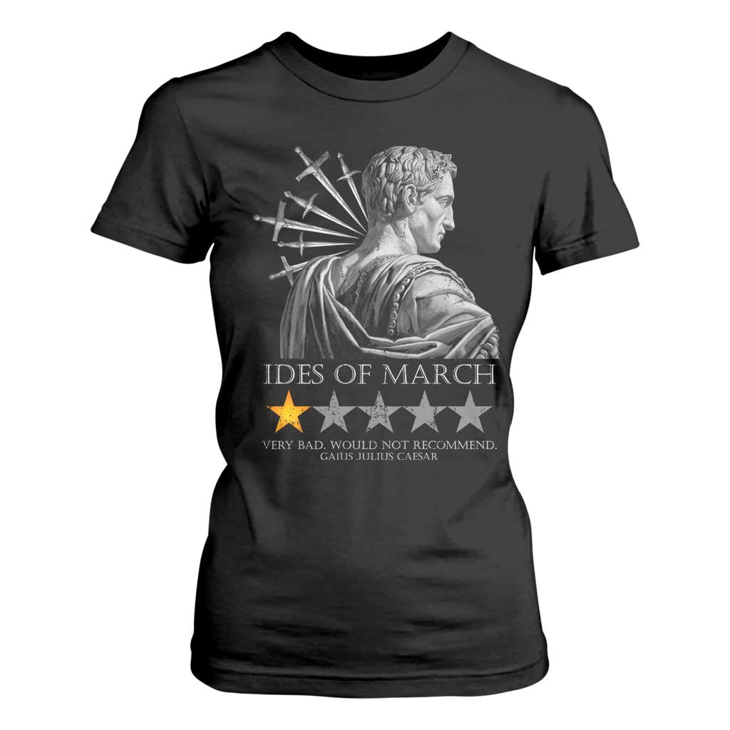 Julius Caesar T Shirt For Women Ides Of March Very Bad Would Not Recommend TS09 Black Print Your Wear