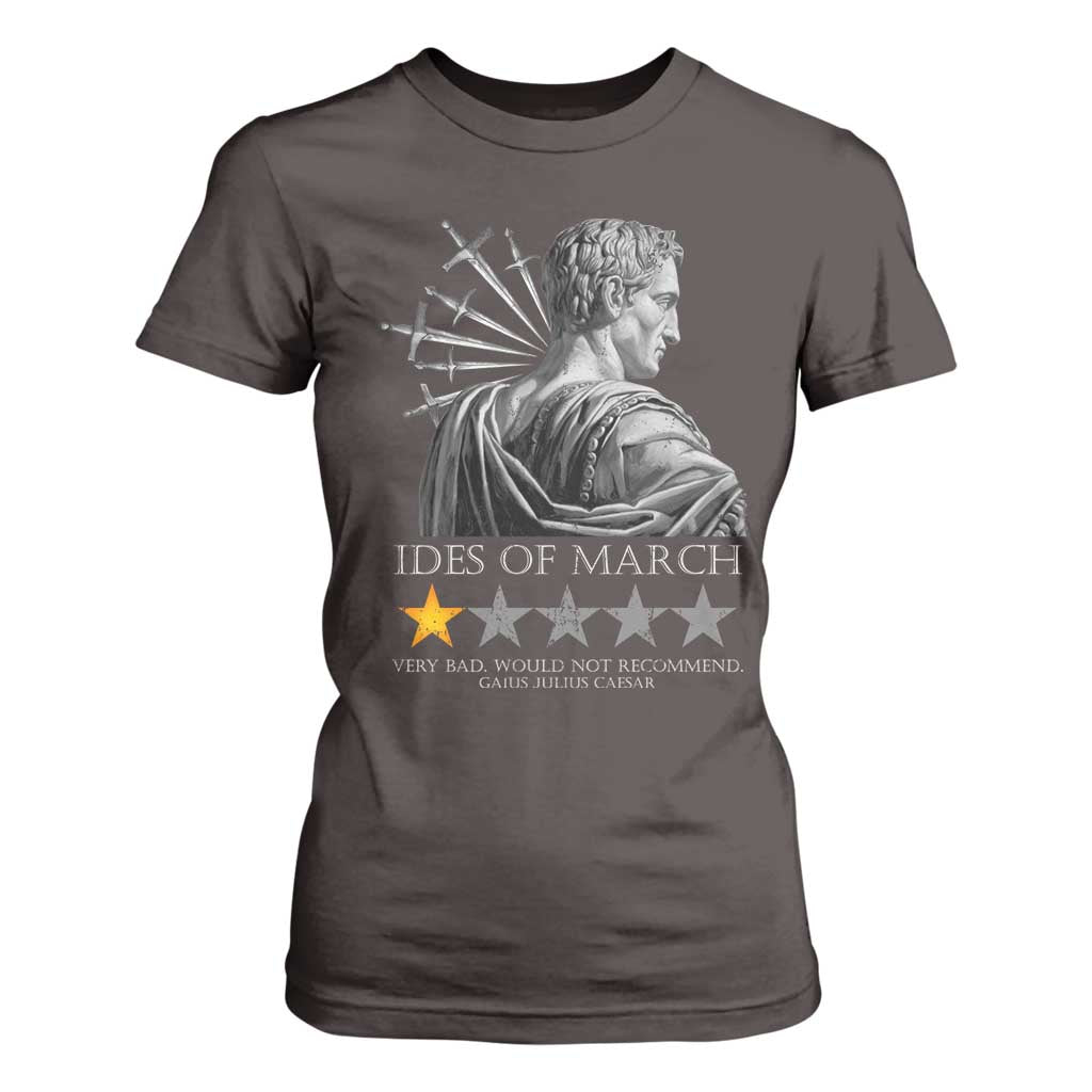 Julius Caesar T Shirt For Women Ides Of March Very Bad Would Not Recommend TS09 Dark Chocolate Print Your Wear