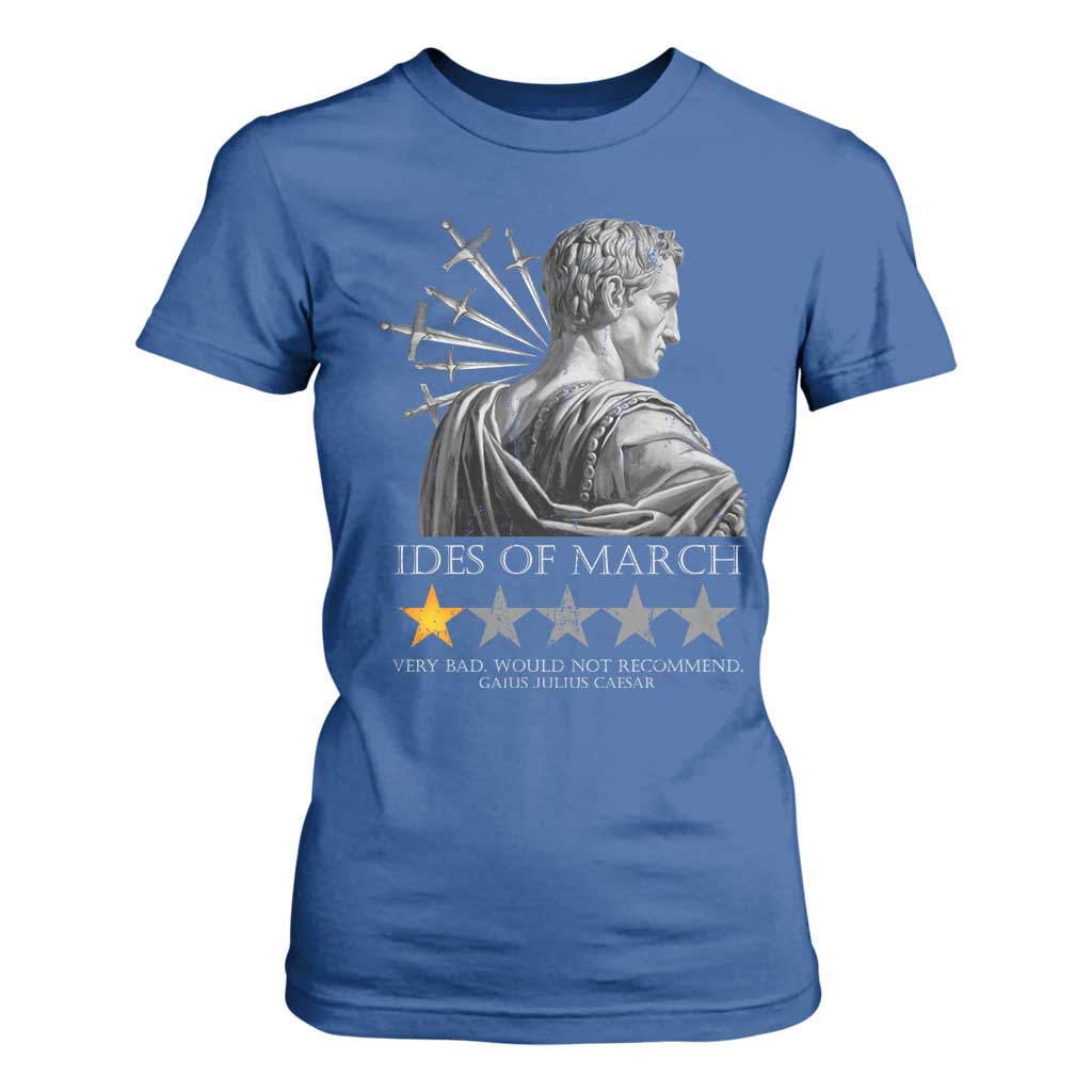 Julius Caesar T Shirt For Women Ides Of March Very Bad Would Not Recommend TS09 Royal Blue Print Your Wear