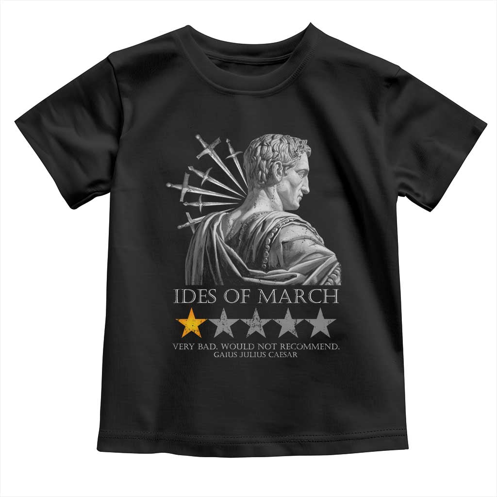 Julius Caesar Toddler T Shirt Ides Of March Very Bad Would Not Recommend TS09 Black Print Your Wear