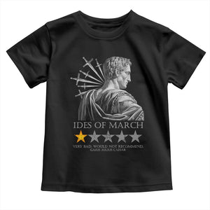 Julius Caesar Toddler T Shirt Ides Of March Very Bad Would Not Recommend TS09 Black Print Your Wear