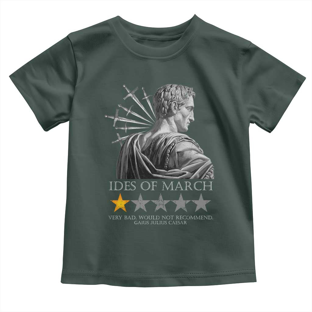 Julius Caesar Toddler T Shirt Ides Of March Very Bad Would Not Recommend TS09 Dark Forest Green Print Your Wear