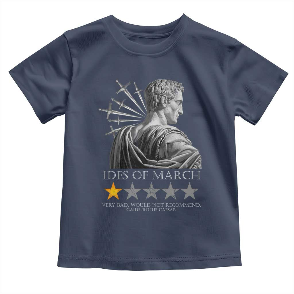 Julius Caesar Toddler T Shirt Ides Of March Very Bad Would Not Recommend TS09 Navy Print Your Wear