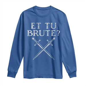 Julius Caesar Ides Of March Long Sleeve Shirt Et Tu Brute TS09 Royal Blue Print Your Wear