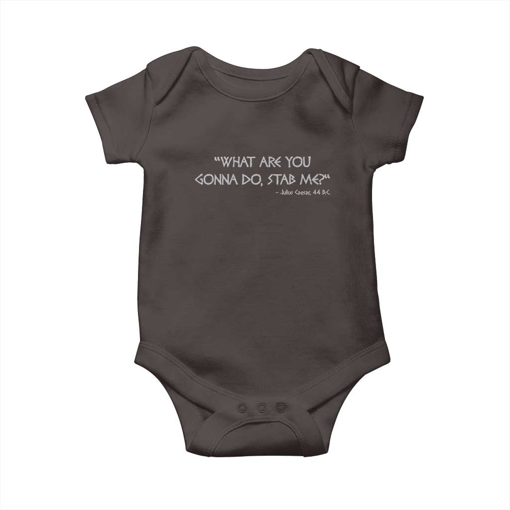 Julius Caesar Baby Onesie What Are You Gonna Do Stab Me Roman History TS09 Dark Chocolate Print Your Wear