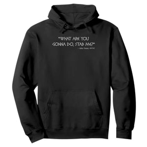Julius Caesar Hoodie What Are You Gonna Do Stab Me Roman History TS09 Black Print Your Wear