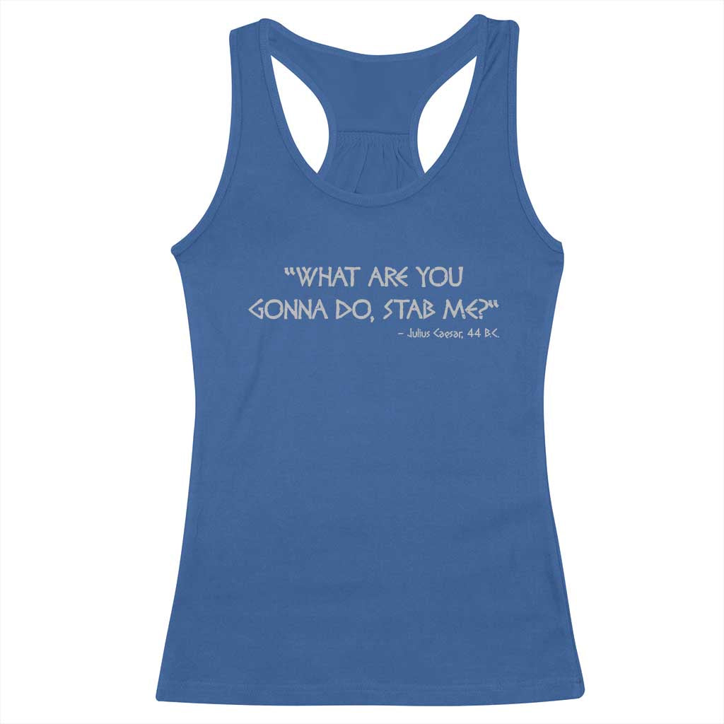 Julius Caesar Racerback Tank Top What Are You Gonna Do Stab Me Roman History TS09 Royal Blue Print Your Wear