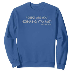 Julius Caesar Sweatshirt What Are You Gonna Do Stab Me Roman History TS09 Royal Blue Print Your Wear