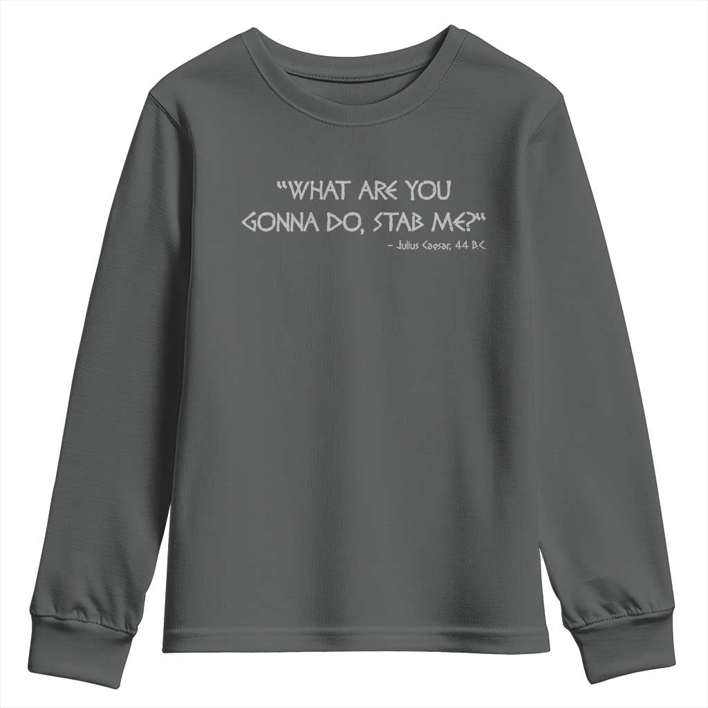 Julius Caesar Youth Sweatshirt What Are You Gonna Do Stab Me Roman History TS09 Dark Heather Print Your Wear