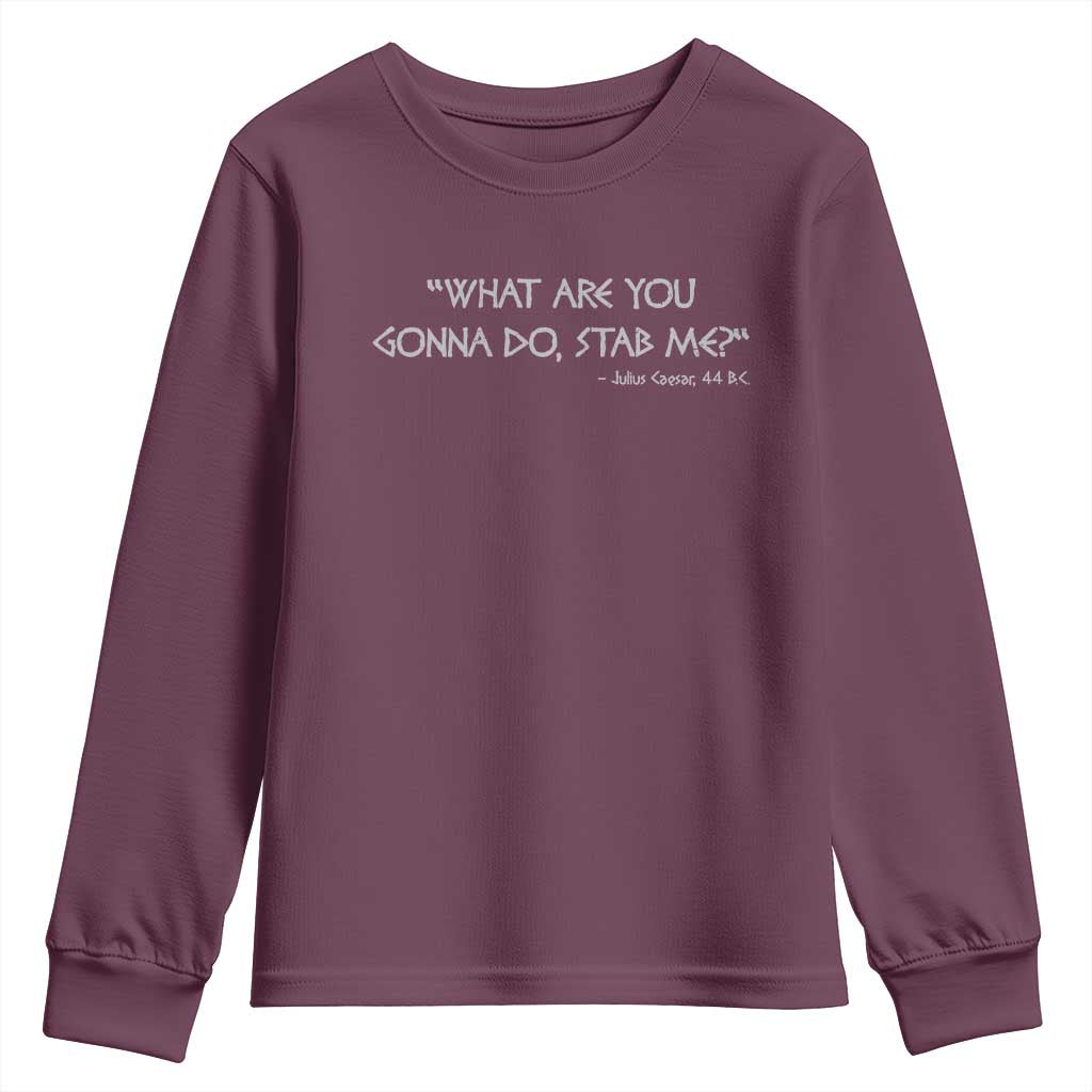 Julius Caesar Youth Sweatshirt What Are You Gonna Do Stab Me Roman History TS09 Maroon Print Your Wear