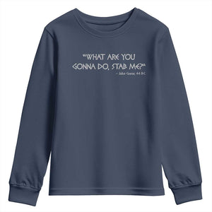 Julius Caesar Youth Sweatshirt What Are You Gonna Do Stab Me Roman History TS09 Navy Print Your Wear