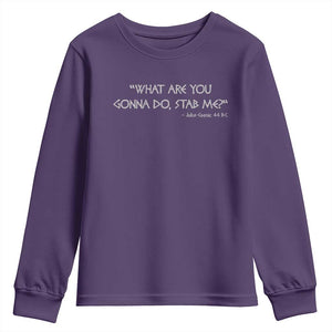 Julius Caesar Youth Sweatshirt What Are You Gonna Do Stab Me Roman History TS09 Purple Print Your Wear