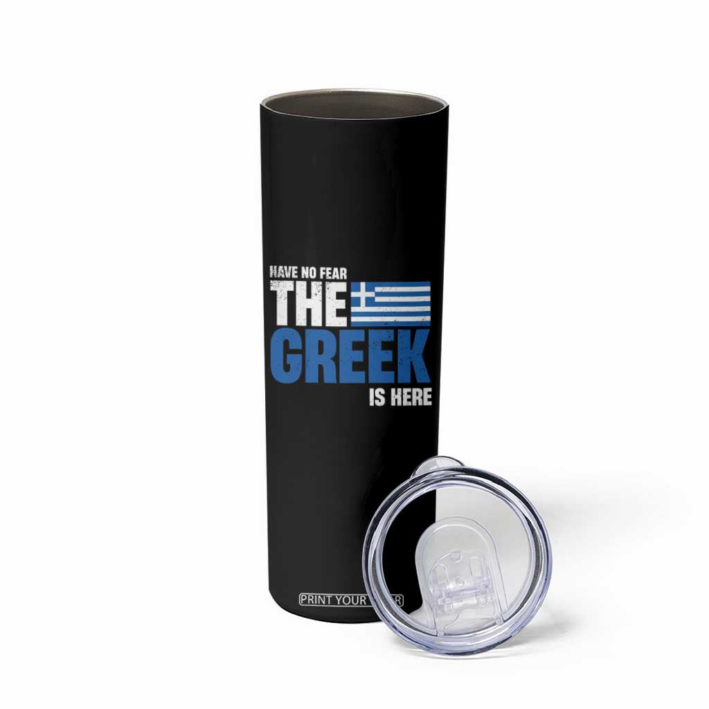 Proud Greece Skinny Tumbler Have No Fear The Greek Is Here TS09 Print Your Wear