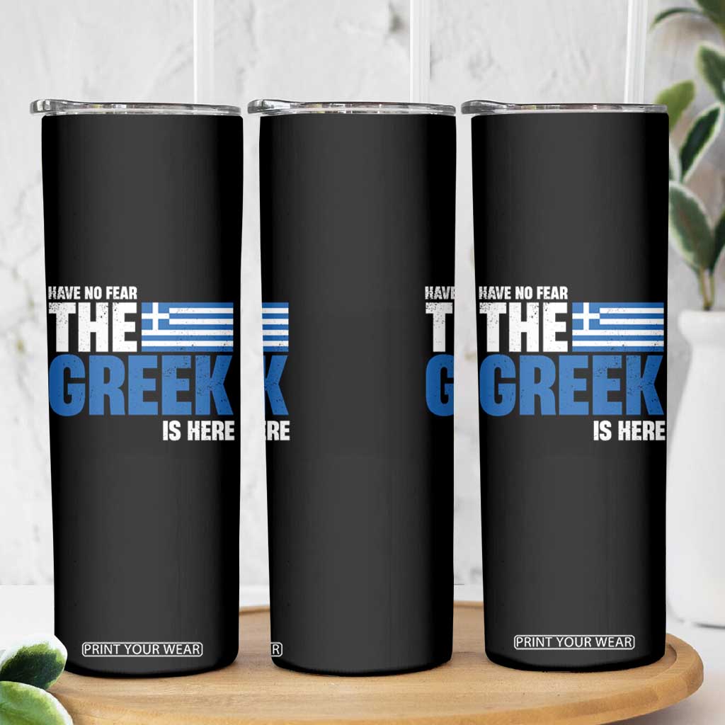 Proud Greece Skinny Tumbler Have No Fear The Greek Is Here TS09 Print Your Wear