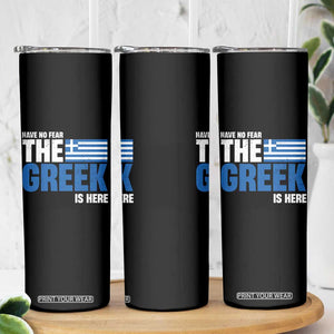 Proud Greece Skinny Tumbler Have No Fear The Greek Is Here TS09 Print Your Wear