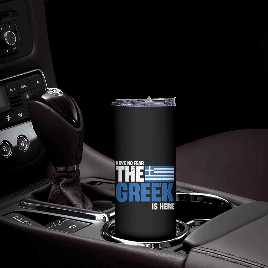 Proud Greece Skinny Tumbler Have No Fear The Greek Is Here TS09 Print Your Wear