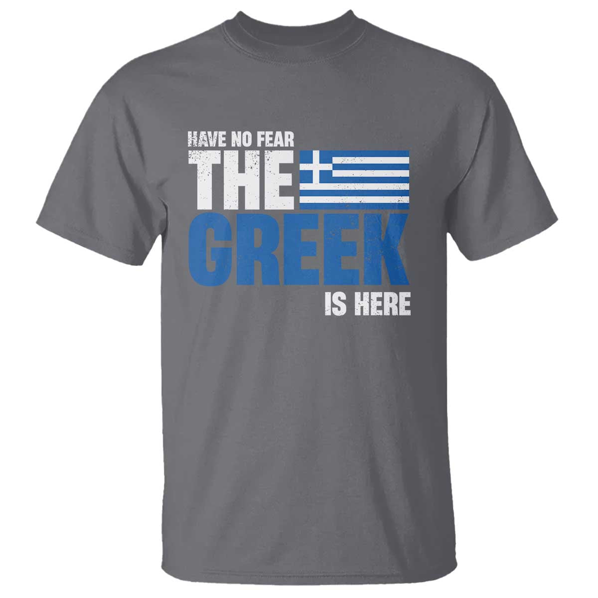 Proud Greece T Shirt Have No Fear The Greek Is Here TS09 Charcoal Print Your Wear