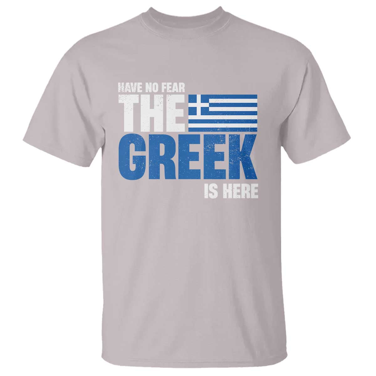 Proud Greece T Shirt Have No Fear The Greek Is Here TS09 Ice Gray Print Your Wear