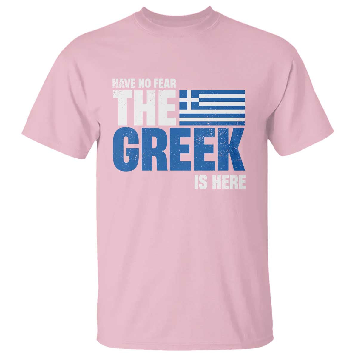 Proud Greece T Shirt Have No Fear The Greek Is Here TS09 Light Pink Print Your Wear