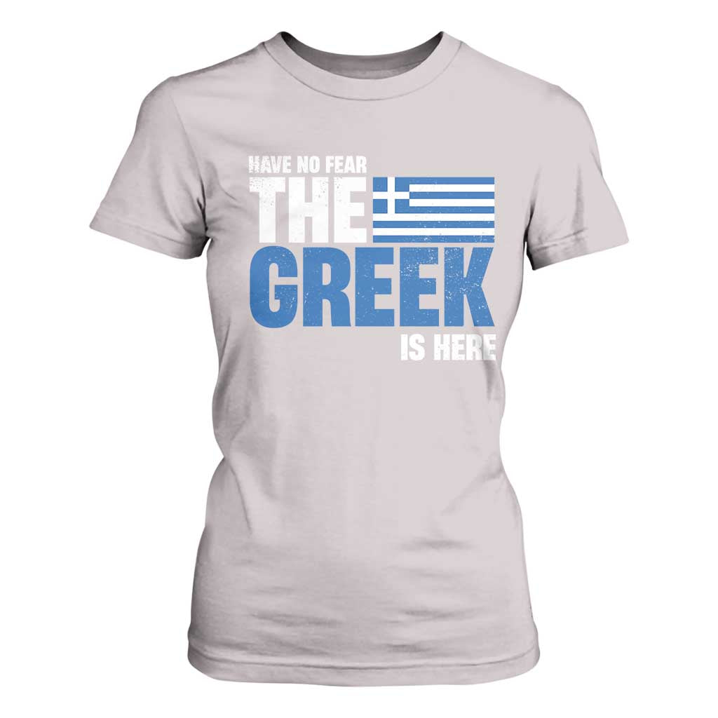 Proud Greece T Shirt For Women Have No Fear The Greek Is Here TS09 Ice Gray Print Your Wear