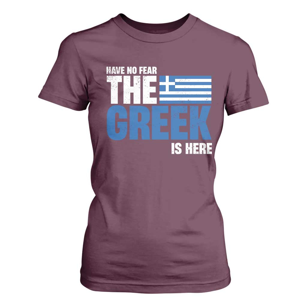 Proud Greece T Shirt For Women Have No Fear The Greek Is Here TS09 Maroon Print Your Wear