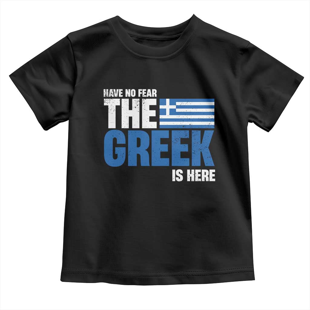 Proud Greece Toddler T Shirt Have No Fear The Greek Is Here TS09 Black Print Your Wear