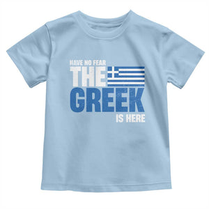 Proud Greece Toddler T Shirt Have No Fear The Greek Is Here TS09 Light Blue Print Your Wear