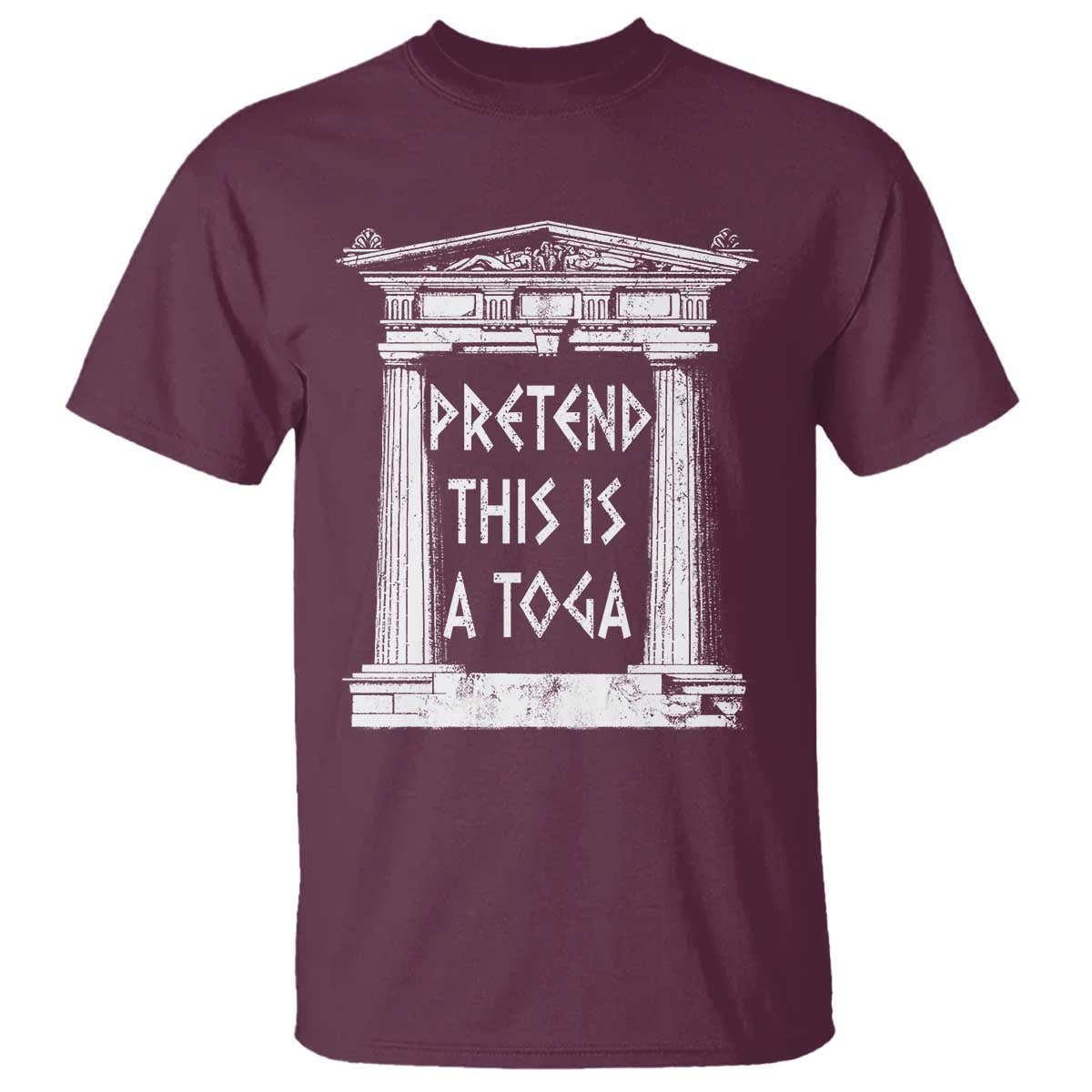 Greek Pride T Shirt Pretend This Is A Toga Party TS09 Maroon Print Your Wear