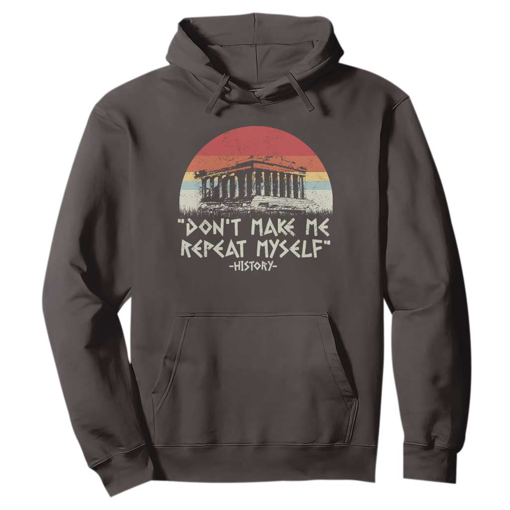 Funny History Don't Make Me Repeat Myself Hoodie TS09 Dark Chocolate Print Your Wear
